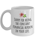 Funny Mother Gift Idea - Mother's Day - Mother's Birthday - Ceramic Coffee Mug - Constant Financial Burden