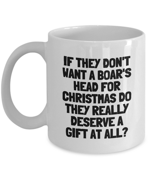 Funny Taxidermy Mug - Taxidermist Gift Idea - They Don't Want A Boar's Head - Ceramic Coffee Mug