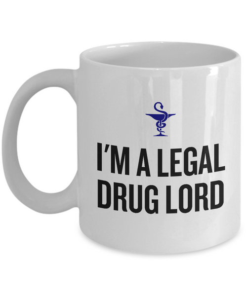 Funny Pharmacist Mug - Pharmacy Technician Gift - Pharmacy Present - I'm A Legal Drug Lord