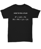 Funny Algebra Shirt - Math Joke - How to Foil a Plan - Gift Idea for Math Teacher