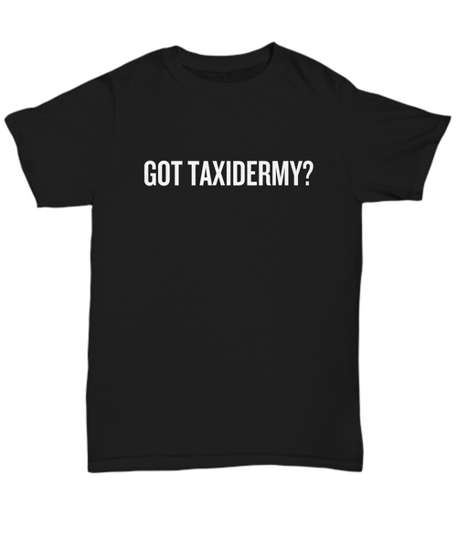 Taxidermy Coffee Shirt - Taxidermist Gift Idea - Got Taxidermy