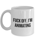 Funny Animator Mug - Animator Gift Idea - Animation Present - Fuck Off I'm Animating