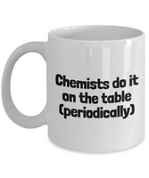 Funny Chemistry Mug - Chemistry Teacher Gift Idea - Chemist Present - Chemists Do It On The Table