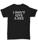Funny Witch Shirt - Witchcraft Gift Idea - Pagan, Occult, Wiccan Gift Idea - I Don't Give A Hex