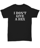 Funny Witch Shirt - Witchcraft Gift Idea - Pagan, Occult, Wiccan Gift Idea - I Don't Give A Hex