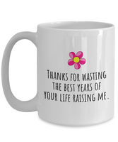 Funny Mom Mug - Mother's Day - Mother's Birthday Gift - Thanks For Wasting The Best Years