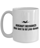 Aircraft Mechanic Gift - Airplane Mechanics Mug - The Last To Let You Down