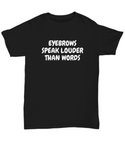 Makeup Artist Shirt - Funny Esthetician Gift Idea - Eyebrows Speak Louder - Makeup Hobbyist Present