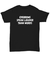 Makeup Artist Shirt - Funny Esthetician Gift Idea - Eyebrows Speak Louder - Makeup Hobbyist Present