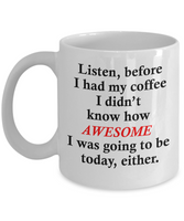 Funny Coffee Mug - Coffee Makes Me Awesome