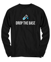 Funny Chemistry Shirt - Chemistry Teacher Gift Idea - Chemist Present - Drop The Base