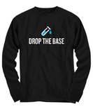 Funny Chemistry Shirt - Chemistry Teacher Gift Idea - Chemist Present - Drop The Base