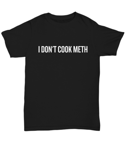 Funny Chemistry Shirt - Chemistry Teacher Gift Idea - Chemist Present - I Don't Cook Meth