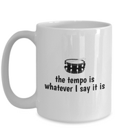 Drummer Gift - Drumming Coffee Mug - Gift for Drummer - Band Present - The Tempo Is Whatever I Say It Is