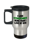 Funny Hydroponics Travel Mug - Hydroponic Gardener Gift - I Love Hydroponics More Than My Dog