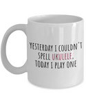 Yesterday I Couldn't Spell Ukulele - Funny Gift For Ukulele Player - Uke Lover Mug