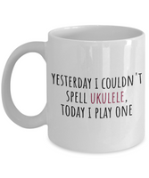 Yesterday I Couldn't Spell Ukulele - Funny Gift For Ukulele Player - Uke Lover Mug
