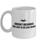 Aircraft Mechanic Gift - Airplane Mechanics Mug - The Last To Let You Down