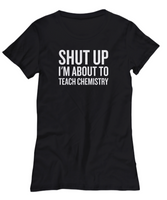 Funny Chemistry Shirt - Chemistry Teacher Gift Idea - About To Teach Chemistry