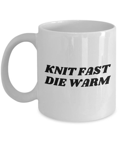 Funny Present For Knitter - Knitting Mug - Knit Fast Die Warm - Small And Large Sizes Available