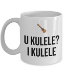 U Kulele? I Kulele - Funny Gift For Ukulele Player - Ceramic Coffee Mug