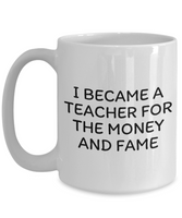 Funny Teacher Mug - Schoolteacher Gift Idea - Teaching Present - Funny Teacher Gift Idea - Teacher For The Money And Fame