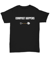 Compost Happens - Funny Gift For Gardener - Organic Gardening Shirt