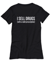 Funny Pharmacist Shirt - Pharmacy Technician Gift - Pharmacy Present - I Sell Drugs