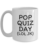 Funny Teacher Gift - Teacher Coffee Mug - Pop Quiz Day - Teaching Present