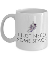 Funny Astronomer Gift - Astronomy Present - Astronaut Coffee Mug - I Just Need Some Space