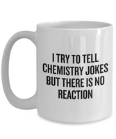 Funny Chemistry Mug - Chemistry Teacher Gift Idea - Chemist Present - There Is No Reaction