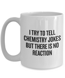 Funny Chemistry Mug - Chemistry Teacher Gift Idea - Chemist Present - There Is No Reaction