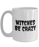 Funny Witch Mug - Witchcraft Gift Idea - Pagan, Occult, Wiccan Gift Idea - Witches Be Crazy