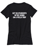 Funny Teacher Gift - Teacher Shirt - Get In Students - Teaching Present