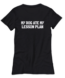 Funny Teacher Shirt - Schoolteacher Gift Idea - Funny Teacher Gift Idea - My Dog Ate My Lesson Plan