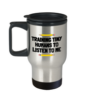 Funny Teacher Gift - Teacher Travel Mug - Training Tiny Humans - Teaching Present