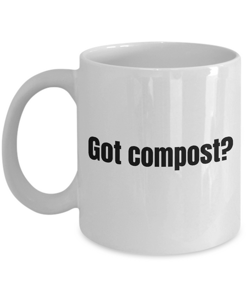 Gift Idea For Gardener - Funny Gardening Mug - Got Compost?