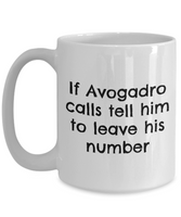 Funny Chemistry Mug - Chemistry Teacher Gift Idea - Chemist Present - If Avogadro Calls