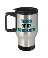 Funny Teacher Gift - Teacher Travel Mug - Tears Of My Students - Teaching Present - Professor, Tutor Present