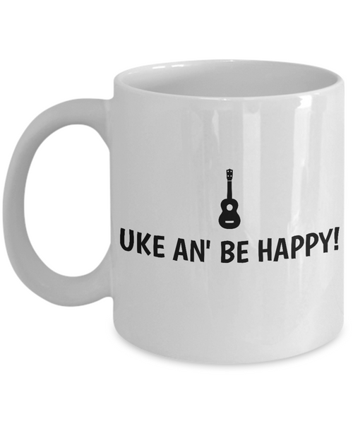 Uke An' Be Happy - Ukulele Player Gift Idea - Coffee Mug