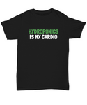 Funny Hydroponics Shirt - Hydroponic Gardener Gift - Hydroponics Is My Cardio - Cotton T-Shirt