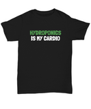 Funny Hydroponics Shirt - Hydroponic Gardener Gift - Hydroponics Is My Cardio - Cotton T-Shirt
