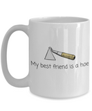 Gardener Gift Idea - Funny Gardening Mug - My Best Friend Is A Hoe