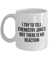 Funny Chemistry Mug - Chemistry Teacher Gift Idea - Chemist Present - There Is No Reaction