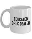 Funny Pharmacist Mug - Pharmacy Technician Gift - Pharmacy Present - Educated Drug Dealer