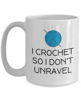 Crocheting Gift Idea - Funny Crochet Coffee Mug - I Crochet So I Don't Unravel