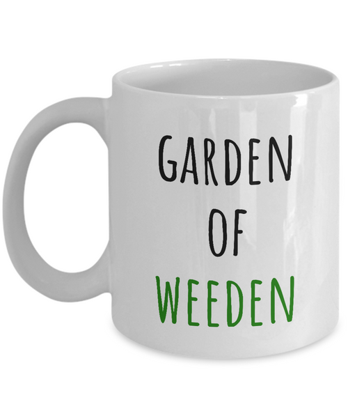 Garden Of Weeden - Gardening Coffee Mug - Funny Present For Gardener