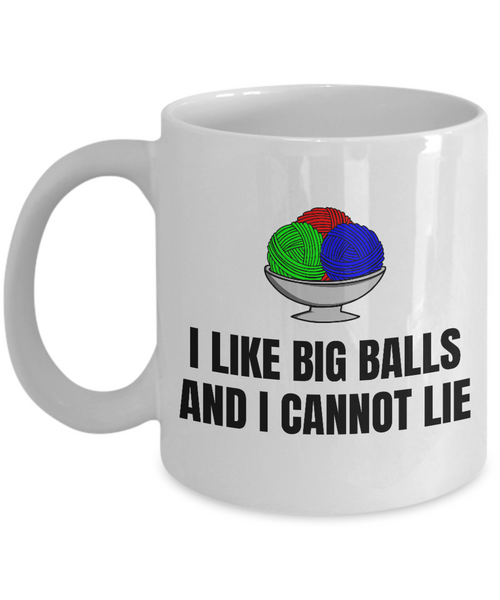 Knitting, Crochet, Weaving Gift - Funny Needlework Mug - I Like Big Balls And I Cannot Lie