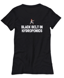 Funny Hydroponics Shirt - Hydroponic Gardener Gift - Black Belt In Hydroponics - Cotton Shirt