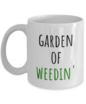 Garden Of Weedin' - Gardening Coffee Mug - Funny Present For Gardener